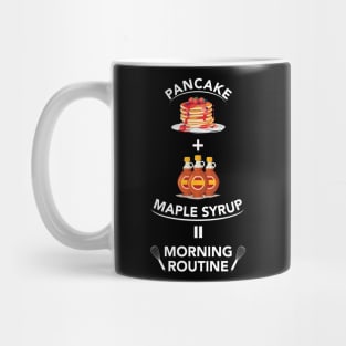 Pancake & Maple Syrup is my Morning Routine Mug